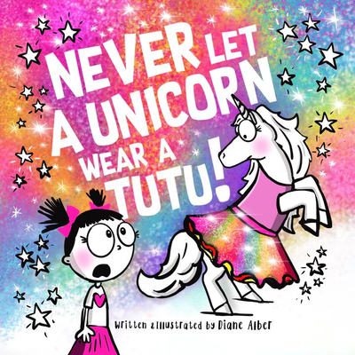 Never Let a Unicorn Wear a Tutu - Diane Alber