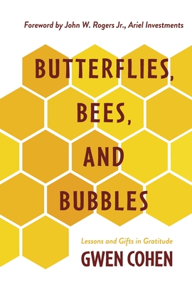 Butterflies, Bees, and Bubbles: Lessons and Gifts in Gratitude - Gwen Cohen