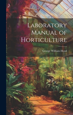 Laboratory Manual of Horticulture - George William Hood