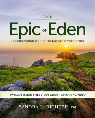 Coperta cărții 'The Epic of Eden Bible Study Guide Plus Streaming Video, Updated Edition: Understanding the Old Testament as Your Story'