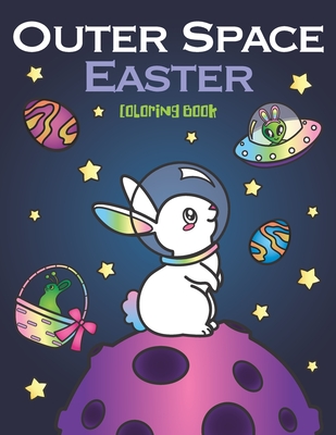 Outer Space Easter Coloring Book: of Animal Astronauts, Egg Galaxy Planets, UFO Space Ships and Easter Bunny Aliens - Nyx Spectrum