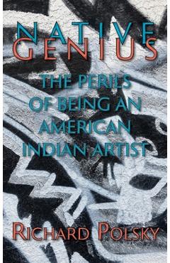 Coperta cărții 'Native Genius: The Perils of Being an American Indian Artist (Hardcover) - Richard Polsky'