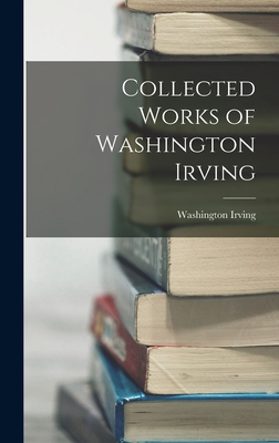 Collected Works of Washington Irving - Washington Irving