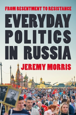 Coperta cărții 'Everyday Politics in Russia: From Resentment to Resistance - Jeremy Morris'