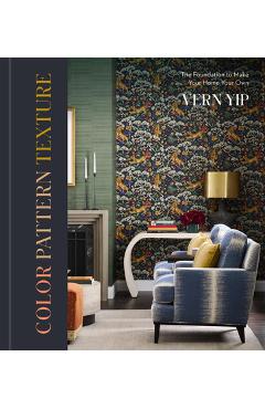 Coperta cărții 'Color Pattern Texture: The Foundation to Make Your Home Your Own - Vern Yip'