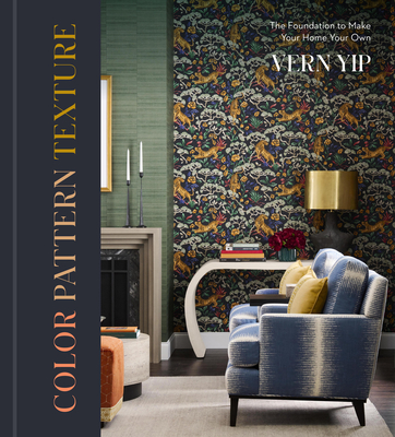 Color Pattern Texture: The Foundation to Make Your Home Your Own - Vern Yip