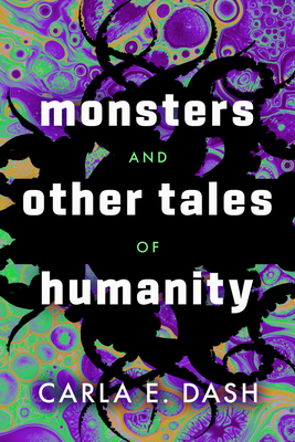 Monsters and Other Tales of Humanity - Carla E. Dash