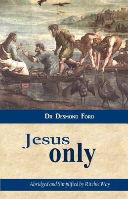 Jesus Only - Desmond Ford
