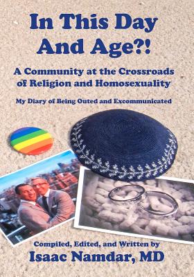 In This Day and Age?!: A Community at the Crossroads of Religion and Homosexuality - Isaac Namdar Md