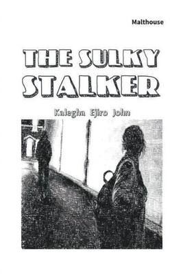 The Sulky Stalker - Kalegha Ejiro John