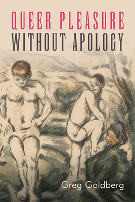 Queer Pleasure Without Apology - Greg Goldberg