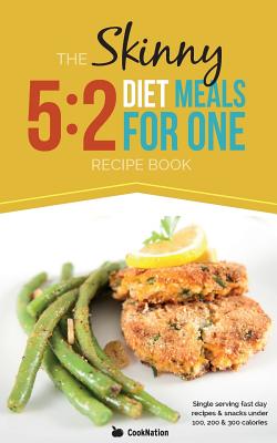 The Skinny 5: 2 Fast Diet Meals for One: Single Serving Fast Day Recipes & Snacks Under 100, 200 & 300 Calories -