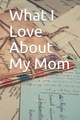 What I Love about My Mom - Tori Toson