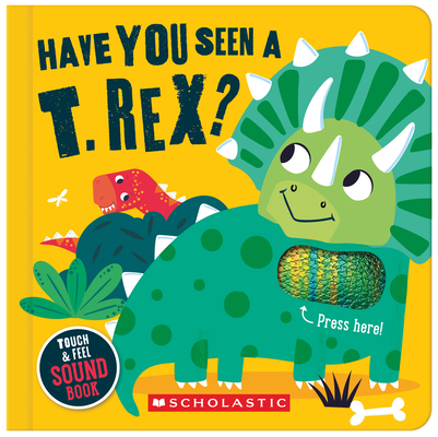 Have You Seen a T. Rex? (a Touch and Feel Sound Book) - Sarah Wade