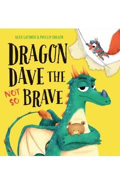 Poza produsului Dragon Dave the Not So Brave - Alex Latimer