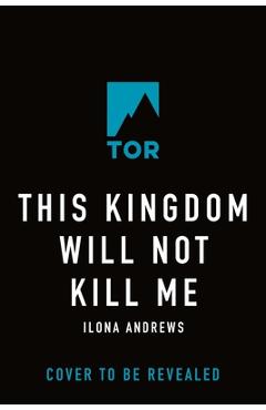 Coperta cărții 'This Kingdom Will Not Kill Me - Ilona Andrews'