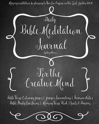 A Daily Bible Meditation Journal for Creative Minds: Coloring Pages, Bible Study, Prayers, Memory Verses, Goals, and Sermon Notes - Amy Atkins