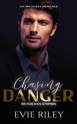 Chasing Danger: An MM Mafia Romance - Evie Riley