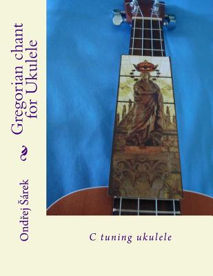 Gregorian chant for Ukulele: C tuning ukulele - Ondrej Sarek