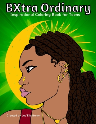 BXtra Ordinary Inspirational Coloring Book for Teens - Jay'elle Brown