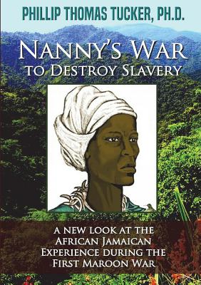 Nanny's War to Destroy Slavery - Phillip Thomas Tucker