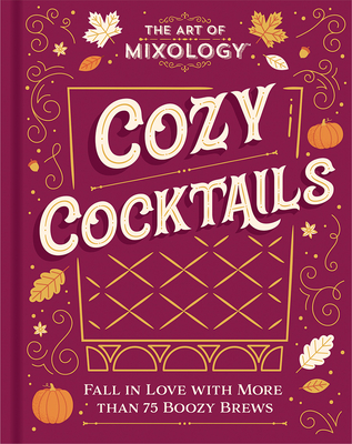 The Art of Mixology: Cozy Cocktails - 