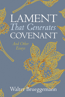 Lament That Generates Covenant - Walter Brueggemann