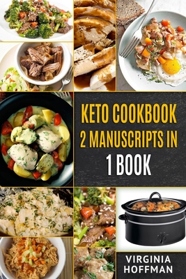 Keto Cookbook: 2 Manuscripts in 1 Book: - Keto Crockpot Cookbook - Ketogenic Instant Pot Cookbook - Virginia Hoffman
