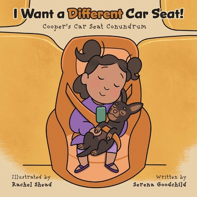 I Want a Different Car Seat!: Cooper's Car Seat Conundrum - Serena Goodchild