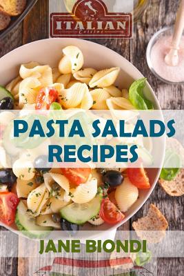 Pasta Salad Recipes: Healthy Pasta Salad Cookbook - Jane Biondi