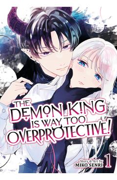 Poza produsului The Demon King Is Way Too Overprotective! Vol. 1 - Miko Senri
