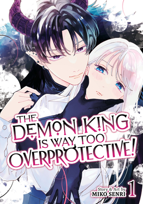 The Demon King Is Way Too Overprotective! Vol. 1 - Miko Senri