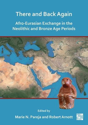 There and Back Again: Afro-Eurasian Exchange in the Neolithic and Bronze Age Periods - Marie Nicole Pareja