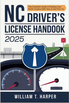 NC Driver's License Handbook 2025: The Complete Guide to Passing Your North Carolina DMV Test on the First Try -