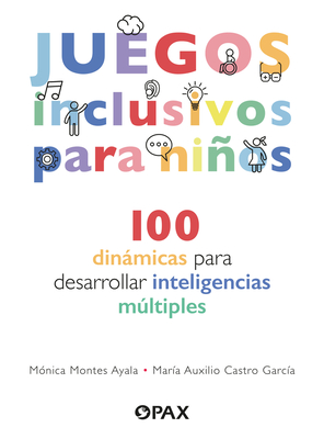 Juegos Inclusivos Para Niños / Inclusive Games for Kids: 100 Dinámicas Para Desarrollar Inteligencias Múltiples / 100 Dynamics to Develop Multiple Int - María Auxilio Castro García