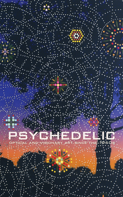 Psychedelic: Optical and Visionary Art Since the 1960s - David Rubin