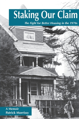 Staking Our Claim: The Fight for Better Housing in the 1970s - Patrick Morrissy