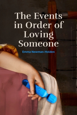 The Events in Order of Loving Someone - Emma Newman-holden