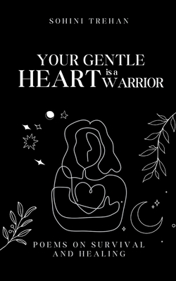 Your Gentle Heart is a Warrior - Sohini Trehan