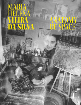 Maria Helena Vieira Da Silva: Anatomy of Space - Maria Helena Vieira Da Silva