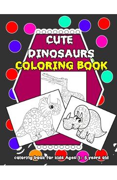 Coperta cărții 'Cute Dinosaurs: coloring book for kids Ages 3- 5 years old (8,5 x 11 inches): Cute Dinosaurs: coloring book for kids'