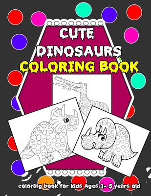 Coperta cărții 'Cute Dinosaurs: coloring book for kids Ages 3- 5 years old (8,5 x 11 inches): Cute Dinosaurs: coloring book for kids'