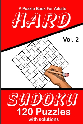 Hard Sudoku Vol. 2 A Puzzle Book For Adults: 120 Puzzles With Solutions - Puzzle Lovers Publications