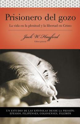 Serie Vida En Plenitud: Prisionero del Gozo: La Vida En La Plenitud Y La Libertad En Cristo = Prisoner of Joy - Jack W. Hayford