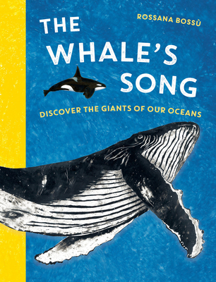 The Whale's Song: Discover the Giants of Our Oceans - Rossana Bossù