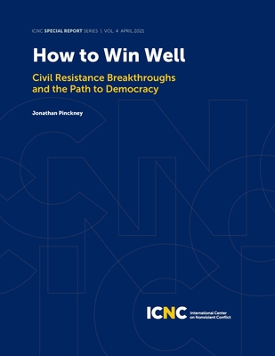 How to Win Well: Civil Resistance Breakthroughs and the Path to Democracy - Jonathan Pinckney