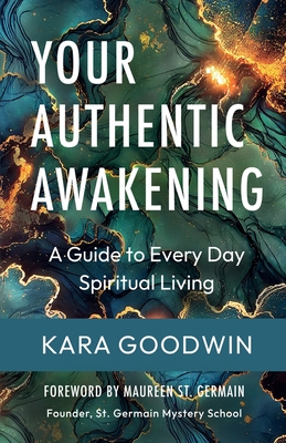 Your Authentic Awakening: A Guide to Every Day - Kara Goodwin
