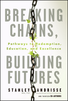 Breaking Chains, Building Futures: Pathways to Redemption, Education, and Excellence - Stanley Andrisse