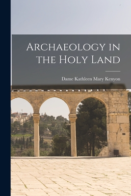 Archaeology in the Holy Land - Kathleen Mary Dame Kenyon