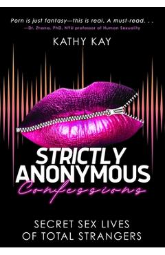 Coperta cărții 'Strictly Anonymous Confessions: Secret Sex Lives of Total Strangers - Kathy Kay'